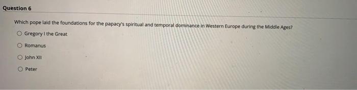 Question 6 Which pope laid the foundations for