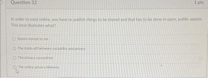 help! Question 32 1 pts In order to exist online,