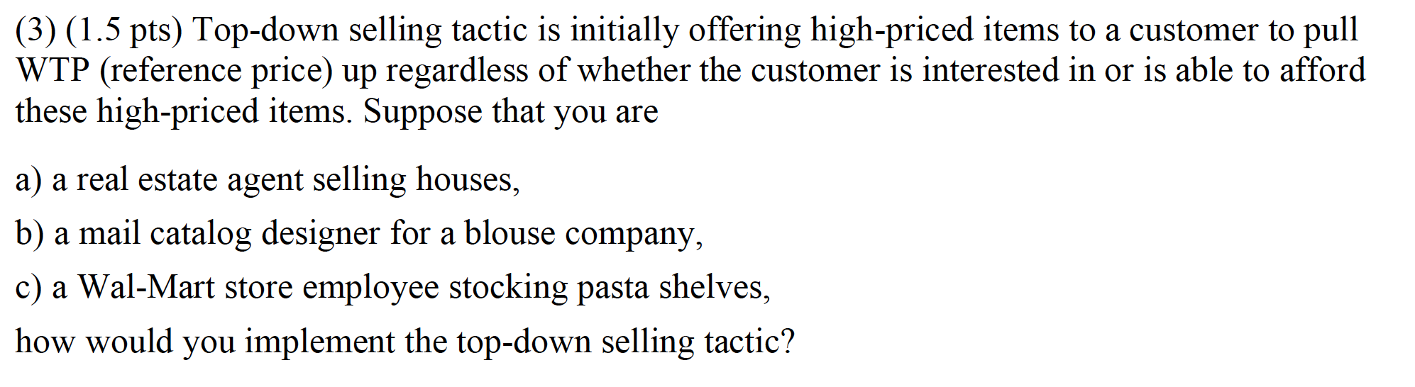 Question: 3. Top-down selling tactic is initially