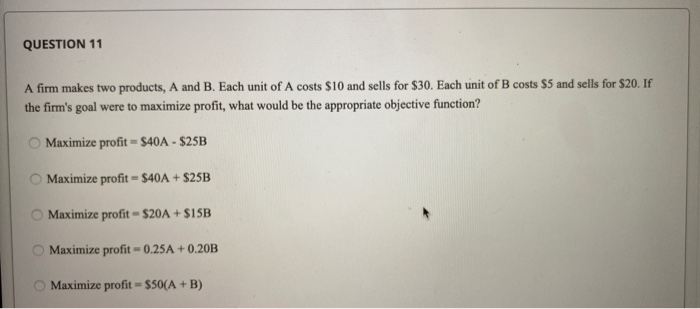 QUESTION 11 A firm makes two products, A and B.