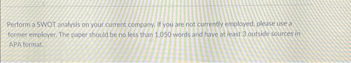 Perform a SWOT analysis on your current company.