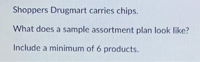 Shoppers Drugmart carries chips. What does a