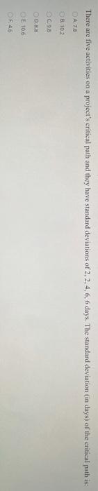 There are five activities on a project's critical