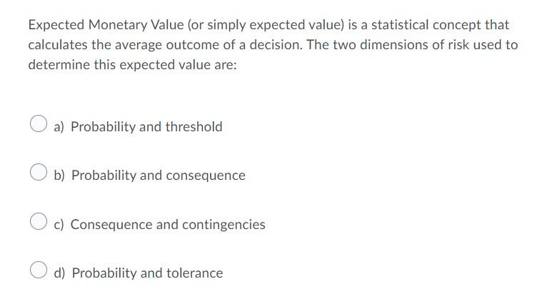 Expected Monetary Value (or simply expected