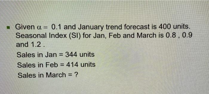 . Given a = 0.1 and January trend forecast is 400
