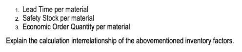 1. Lead Time per material 2. Safety Stock per