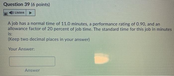 Question 39 (6 points) Listen A job has a normal