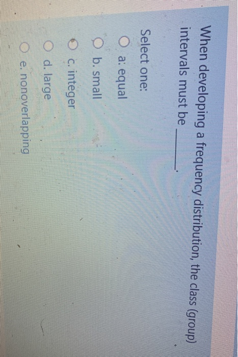 When developing a frequency distribution, the