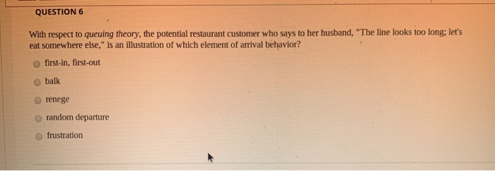QUESTION 6 With respect to queuing theory, the