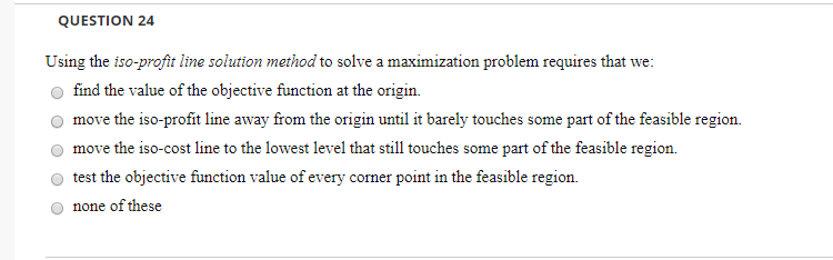 QUESTION 24 Using the iso-profit line solution