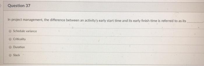 > Question 37 In project management, the