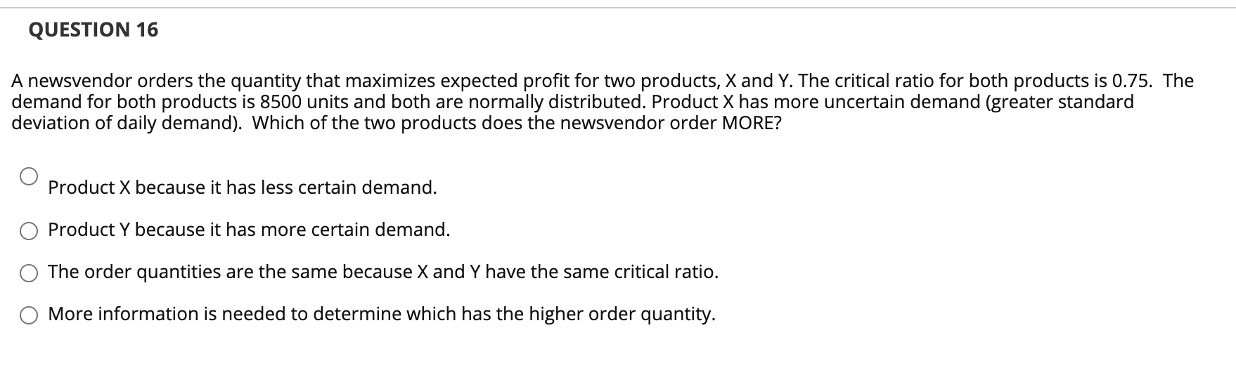QUESTION 16 A newsvendor orders the quantity that