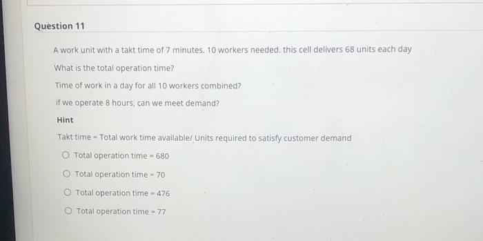 Question 11 A work unit with a takt time of 7