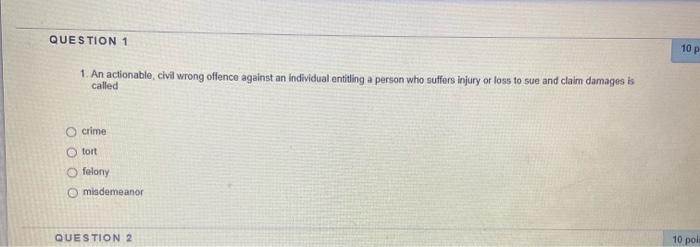 QUESTION 1 10 P 1. An actionable, civil wrong