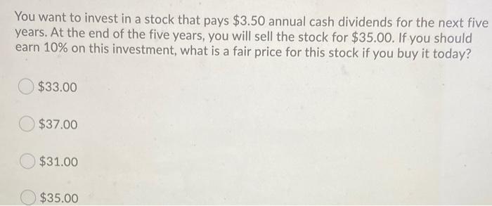 You want to invest in a stock that pays $3.50
