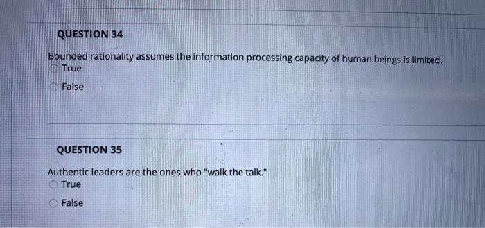 QUESTION 34 Bounded rationality assumes the
