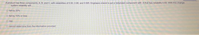 A product has three components , A , B , and C ,