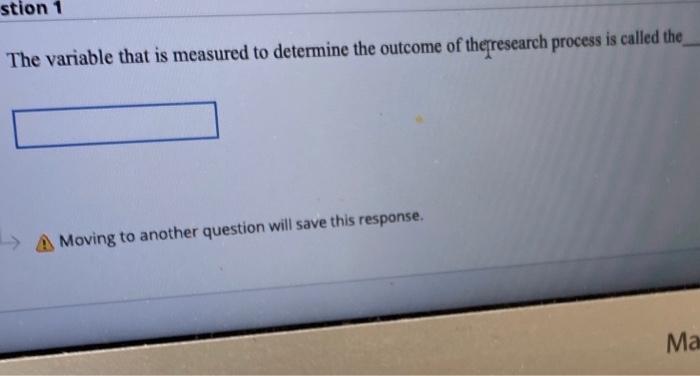 stion 1 The variable that is measured to