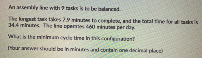 An assembly line with 9 tasks is to be balanced.