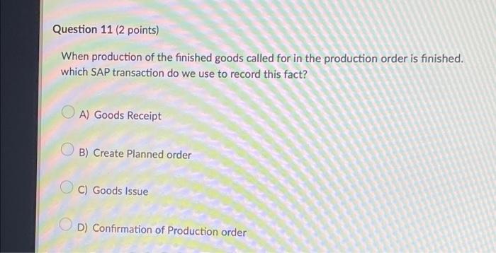 Question 11 (2 points) When production of the