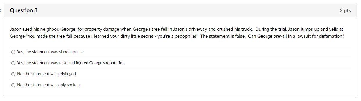 Question 8 2 pts Jason sued his neighbor, George,
