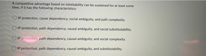 A competitive advantage based on inimitability