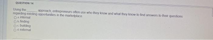 QUESTION 14 Using the approach entrepreneurs