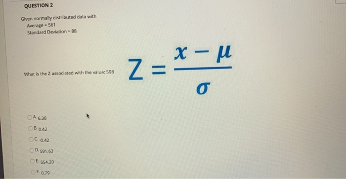 QUESTION 2 Given normally distributed data with