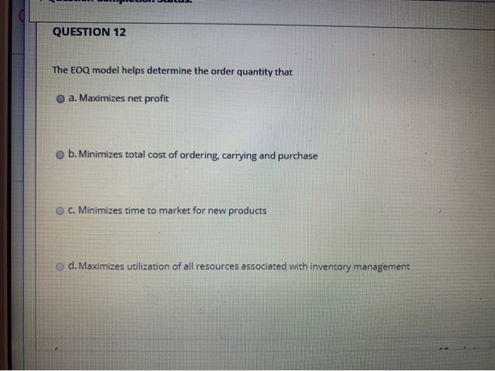 QUESTION 12 The EOQ model helps determine the