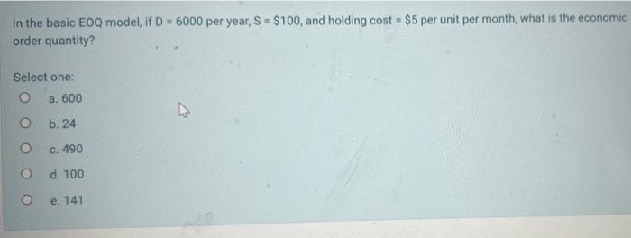 In the basic EOQ model, if D= 6000 per year, S =
