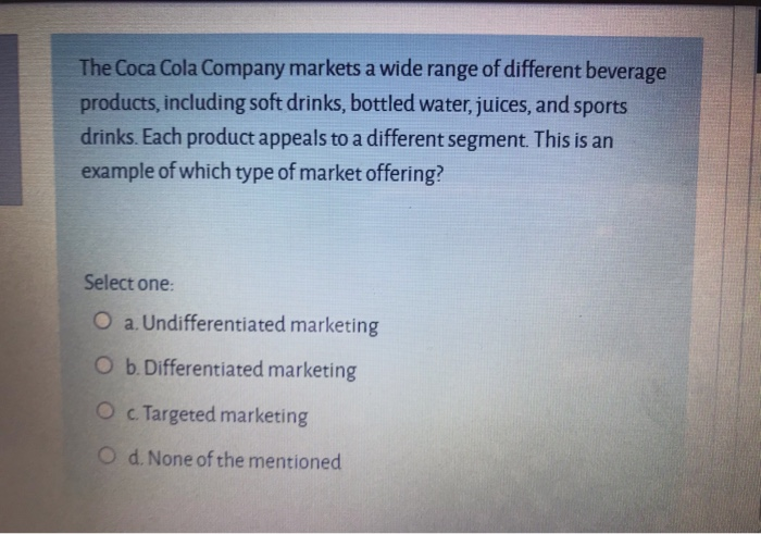 The Coca Cola Company markets a wide range of