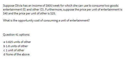 Suppose Olivia has an income of $800/week for