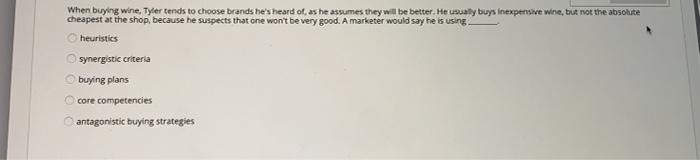 When buying wine. Tyler tends to choose brands