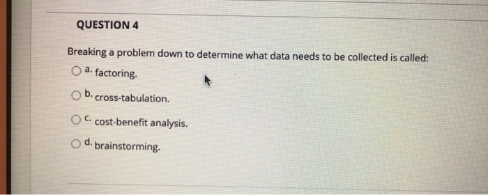 QUESTION 4 Breaking a problem down to determine