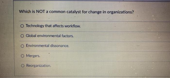 Which is NOT a common catalyst for change in