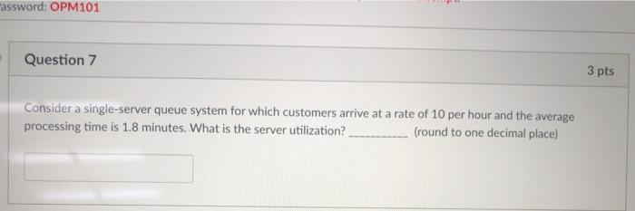 assword: OPM101 Question 7 3 pts Consider a