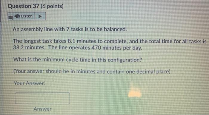 Question 37 (6 points) Listen An assembly line