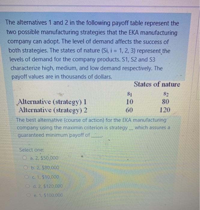 The alternatives 1 and 2 in the following payoff