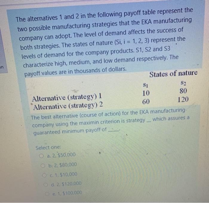 The alternatives 1 and 2 in the following payoff
