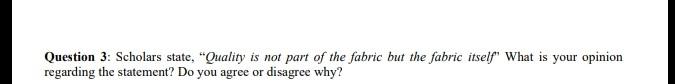 Question 3: Scholars state. "Quality is not part