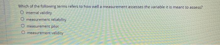 Which of the following terms refers to how well a