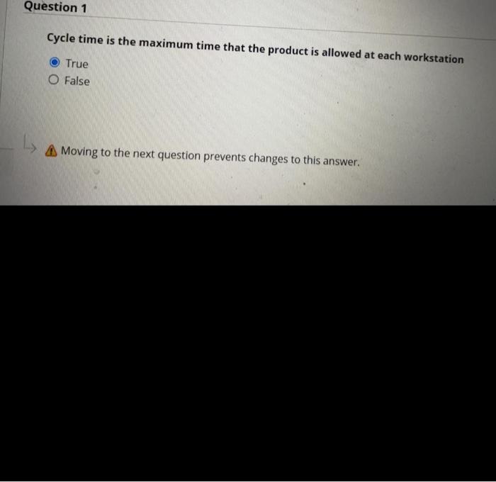 Question 1 Cycle time is the maximum time that