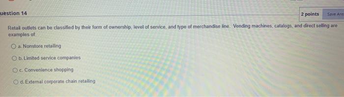 uestion 14 2 points Save Ans Retail outlets can