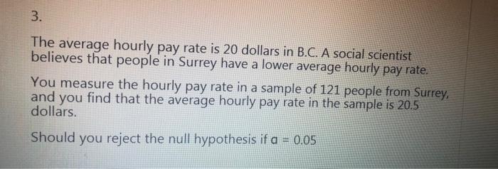 3. The average hourly pay rate is 20 dollars in