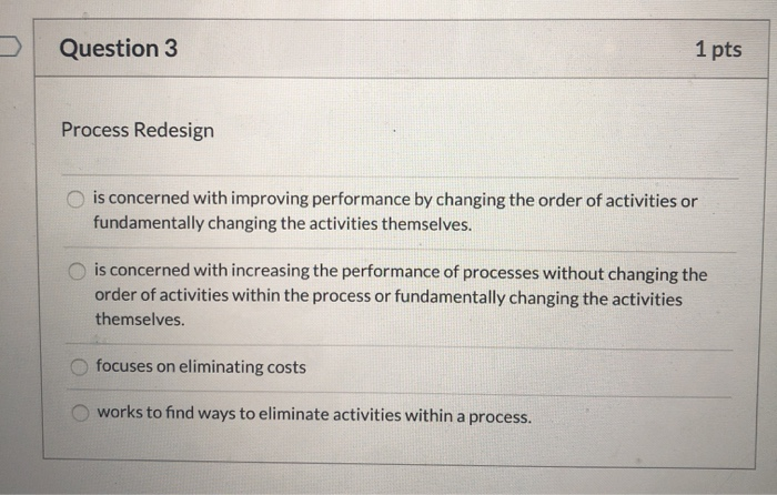 Question 3 1 pts Process Redesign is concerned