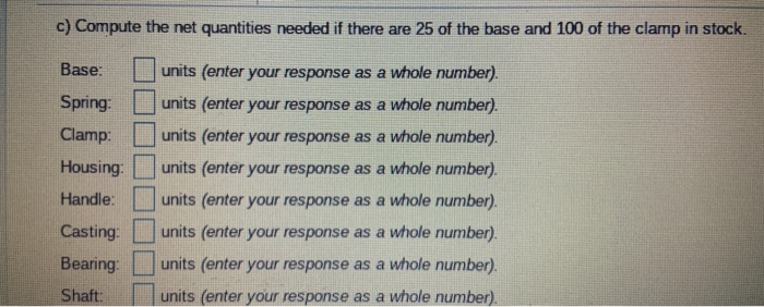 Answer C) Compute the net quantities needed if