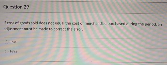 Question 29 If cost of goods sold does not equal