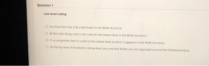 Question 1 Low-level coding O A) a final item has