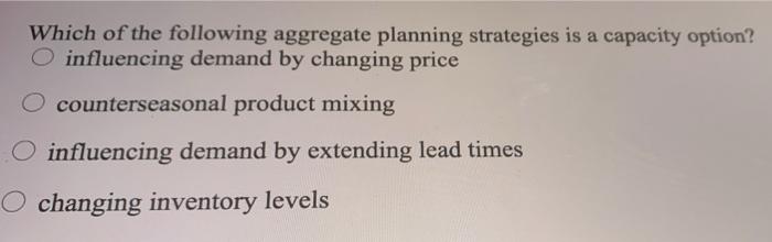 Which of the following aggregate planning