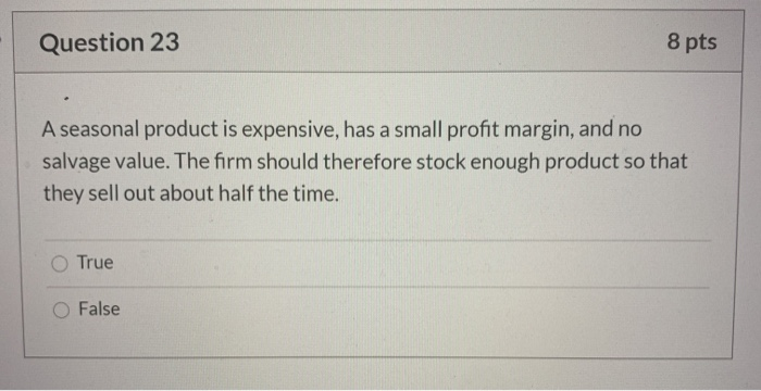 Question 23 8 pts A seasonal product is